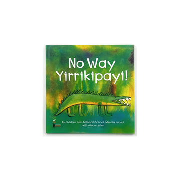 No Way Yirrikipayi! by Children from Milikapiti School, Melville Island with Alison Lester