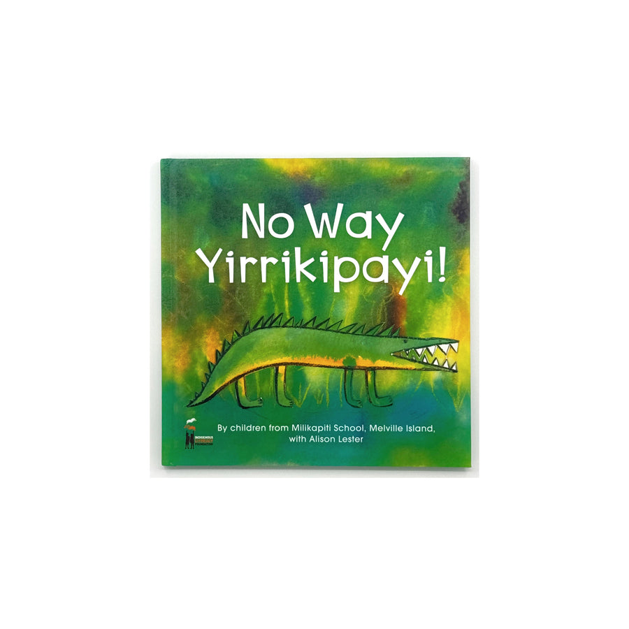 No Way Yirrikipayi! by Children from Milikapiti School, Melville Island with Alison Lester