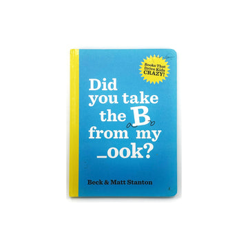 Did you take the B from my _ook? by Beck and Matt Stanton