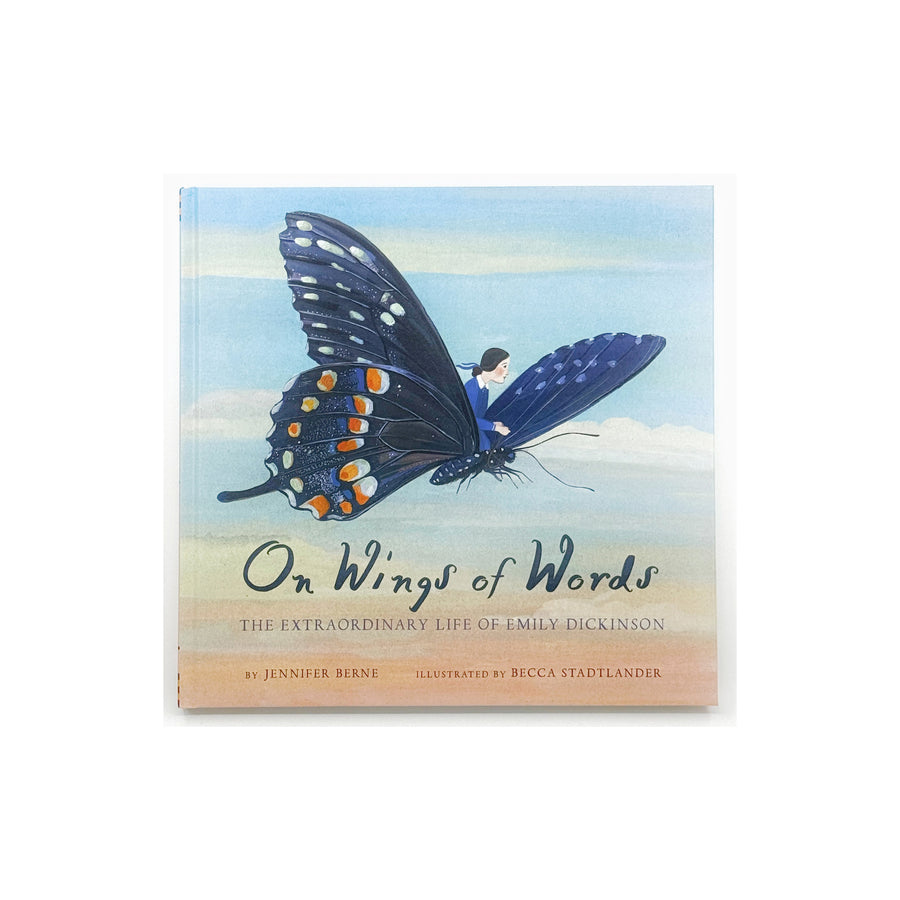 On Wings of Words: The Extraordinary Life of Emily Dickinson by Jennifer Berne